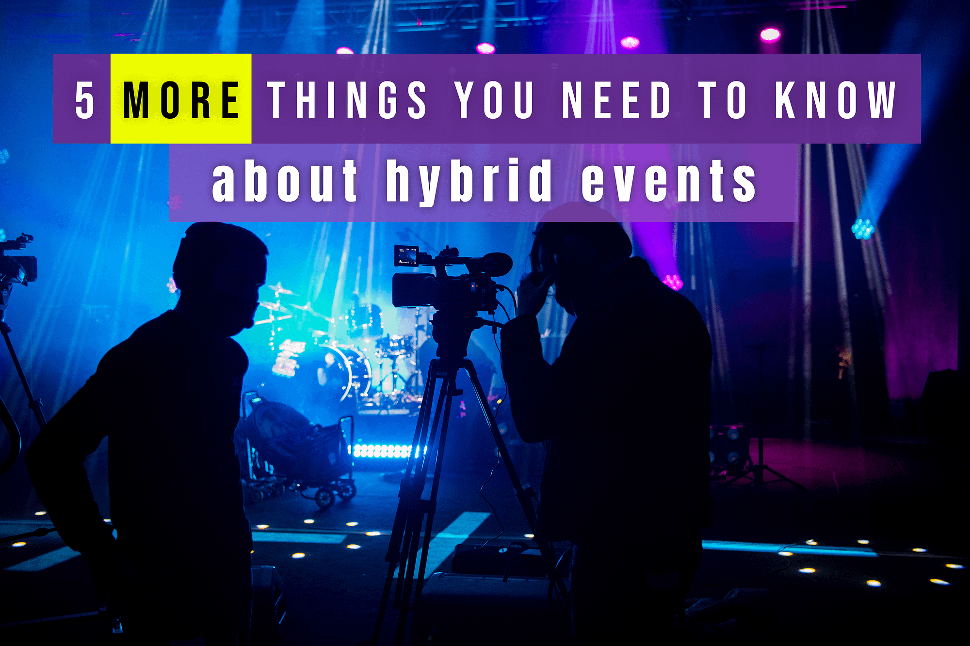 5 MORE Things To Know About Hybrid Events