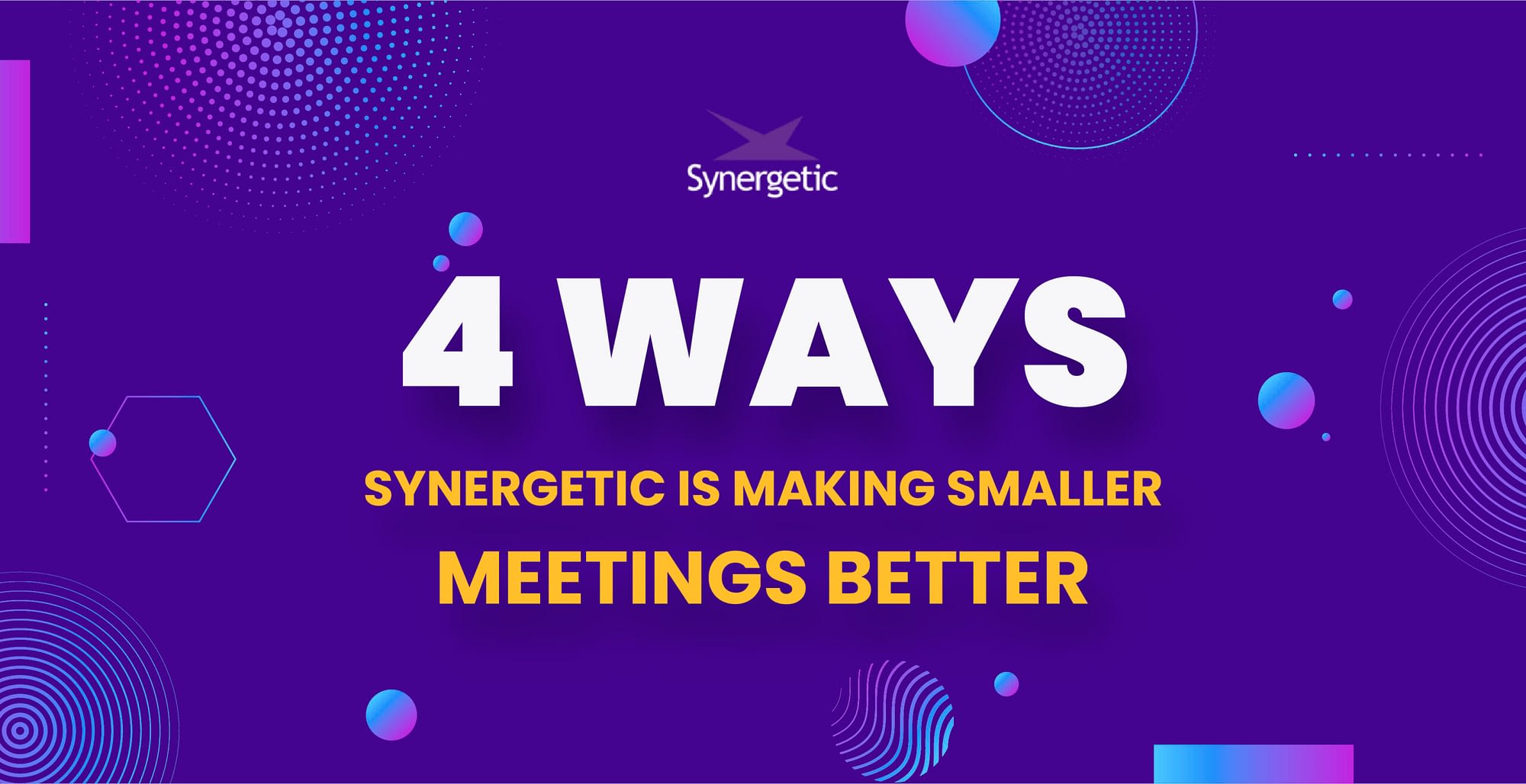 4 Ways Synergetic Is Making Smaller Sized Meetings Better